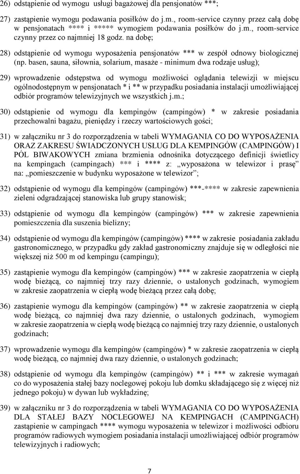 basen, sauna, siłownia, solarium, masaże - minimum dwa rodzaje usług); 29) wprowadzenie odstępstwa od wymogu możliwości oglądania telewizji w miejscu ogólnodostępnym w pensjonatach * i ** w przypadku