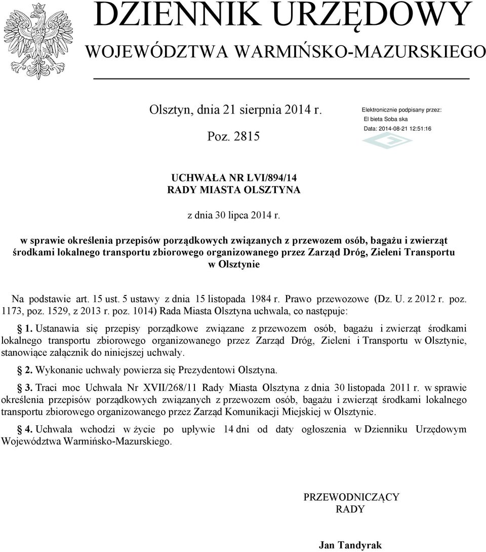 podstawie art. 15 ust. 5 ustawy z dnia 15 listopada 1984 r. Prawo przewozowe (Dz. U. z 2012 r. poz. 1173, poz. 1529, z 2013 r. poz. 1014) Rada Miasta Olsztyna uchwala, co następuje: 1.