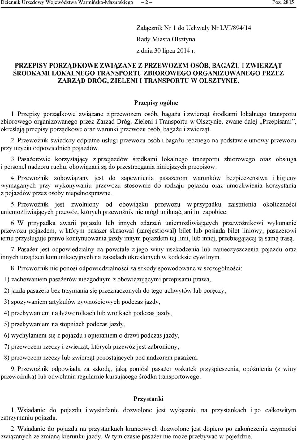 Przepisy porządkowe związane z przewozem osób, bagażu i zwierząt środkami lokalnego transportu zbiorowego organizowanego przez Zarząd Dróg, Zieleni i Transportu w Olsztynie, zwane dalej Przepisami,