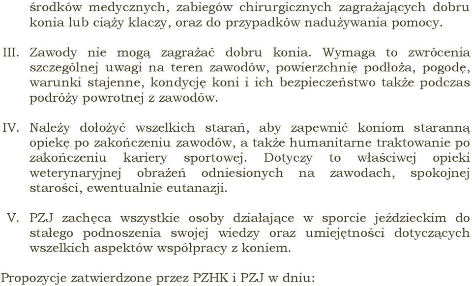 Należy dołożyć wszelkich starań, aby zapewnić koniom staranną opiekę po zakończeniu zawodów, a także humanitarne traktowanie po zakończeniu kariery sportowej.