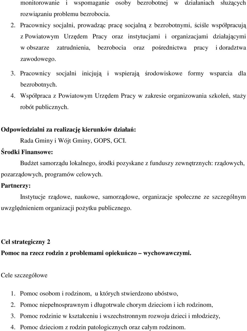 pośrednictwa pracy i doradztwa zawodowego. 3. Pracownicy socjalni inicjują i wspierają środowiskowe formy wsparcia dla bezrobotnych. 4.