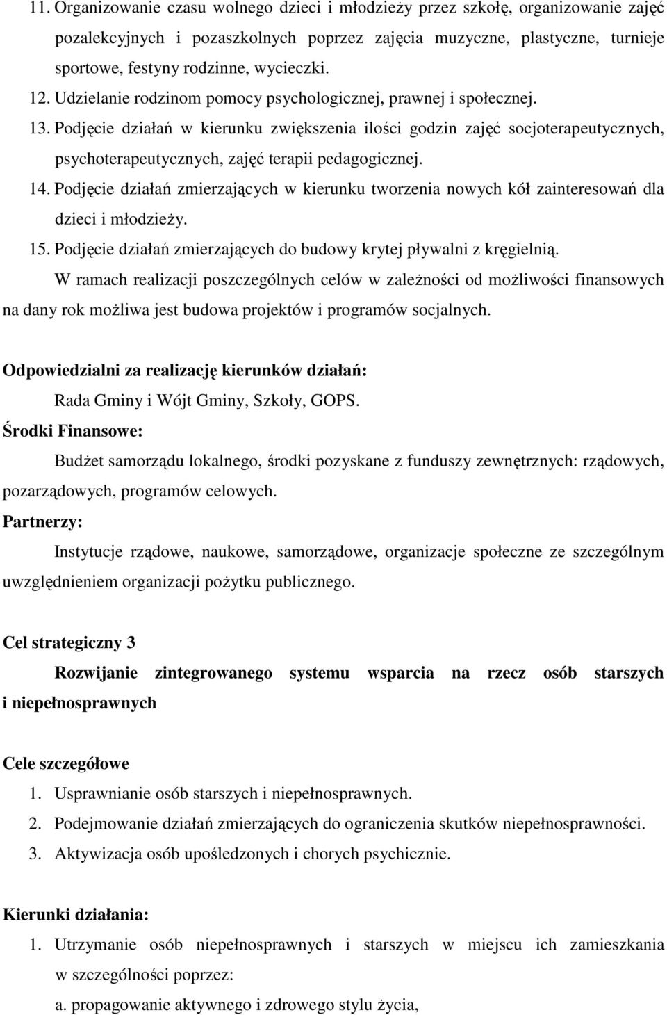 Podjęcie działań w kierunku zwiększenia ilości godzin zajęć socjoterapeutycznych, psychoterapeutycznych, zajęć terapii pedagogicznej. 14.