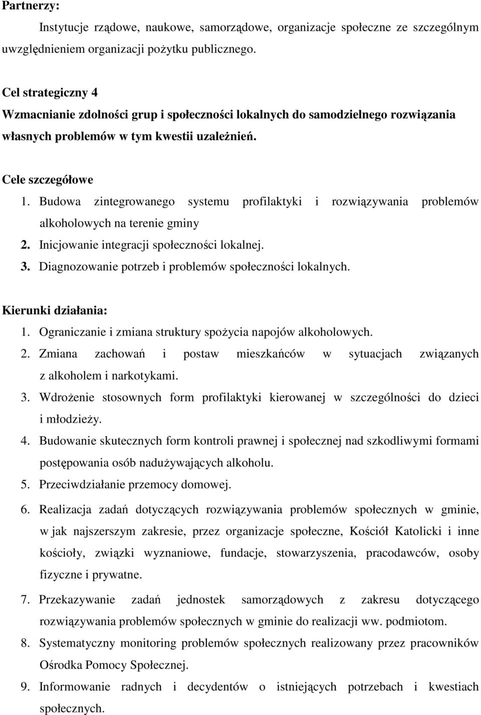 Budowa zintegrowanego systemu profilaktyki i rozwiązywania problemów alkoholowych na terenie gminy 2. Inicjowanie integracji społeczności lokalnej. 3.