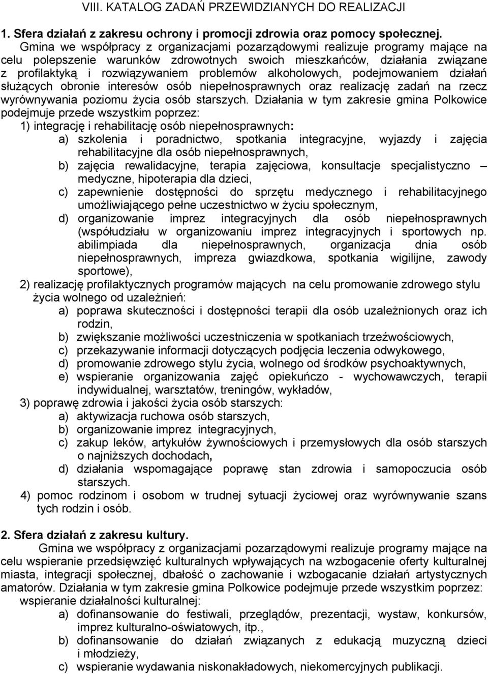 alkoholowych, podejmowaniem działań służących obronie interesów osób niepełnosprawnych oraz realizację zadań na rzecz wyrównywania poziomu życia osób starszych.