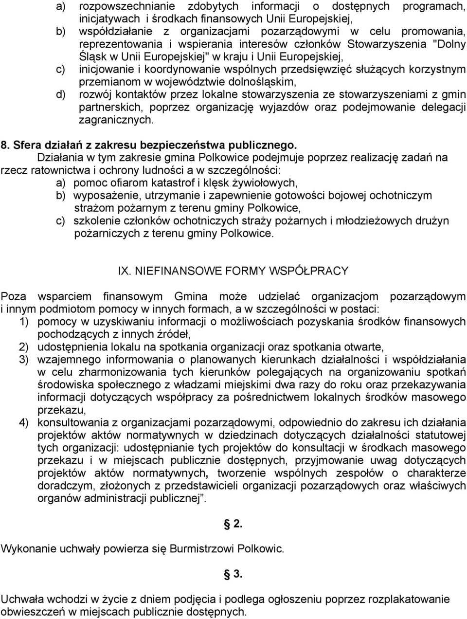 korzystnym przemianom w województwie dolnośląskim, d) rozwój kontaktów przez lokalne stowarzyszenia ze stowarzyszeniami z gmin partnerskich, poprzez organizację wyjazdów oraz podejmowanie delegacji