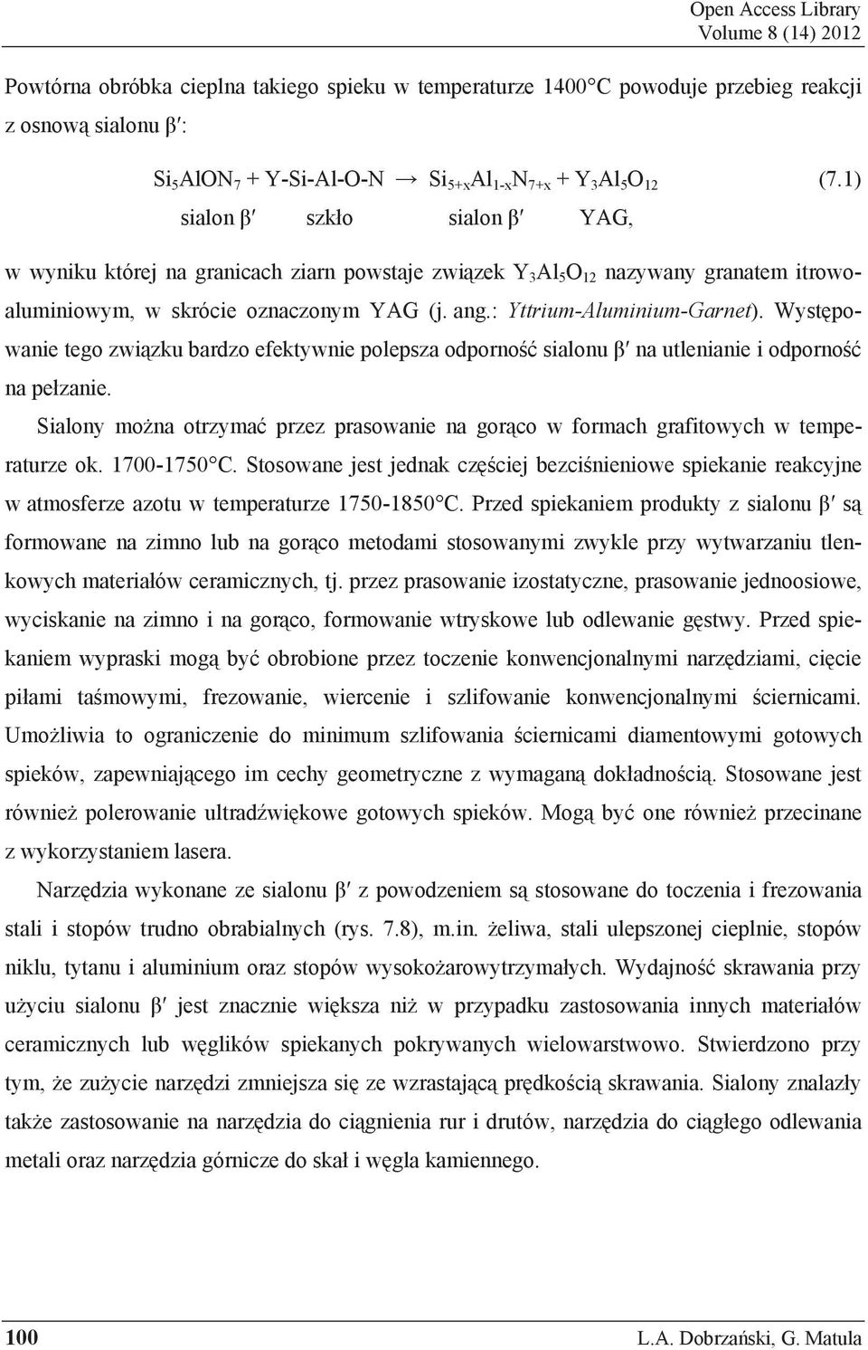 Wyst powanie tego zwi zku bardzo efektywnie polepsza odporno sialonu na utlenianie i odporno na pe zanie. Sialony mo na otrzyma przez prasowanie na gor co w formach grafitowych w temperaturze ok.