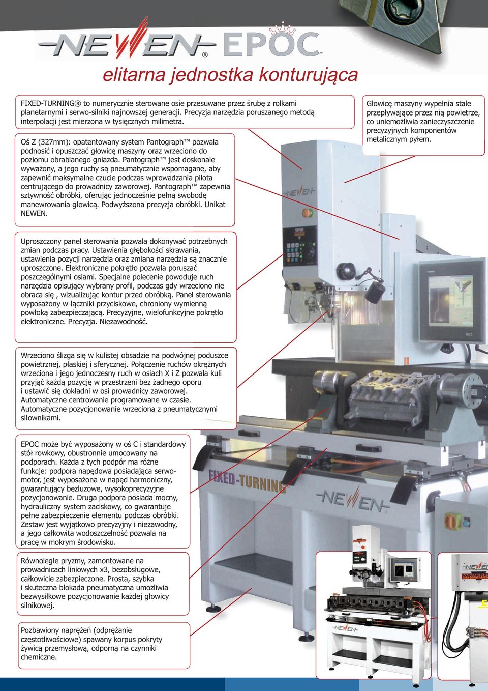 Oś Z (327mm): opatentowany system Pantograph pozwala podnosić i opuszczać głowicę maszyny oraz wrzeciono do poziomu obrabianego gniazda.