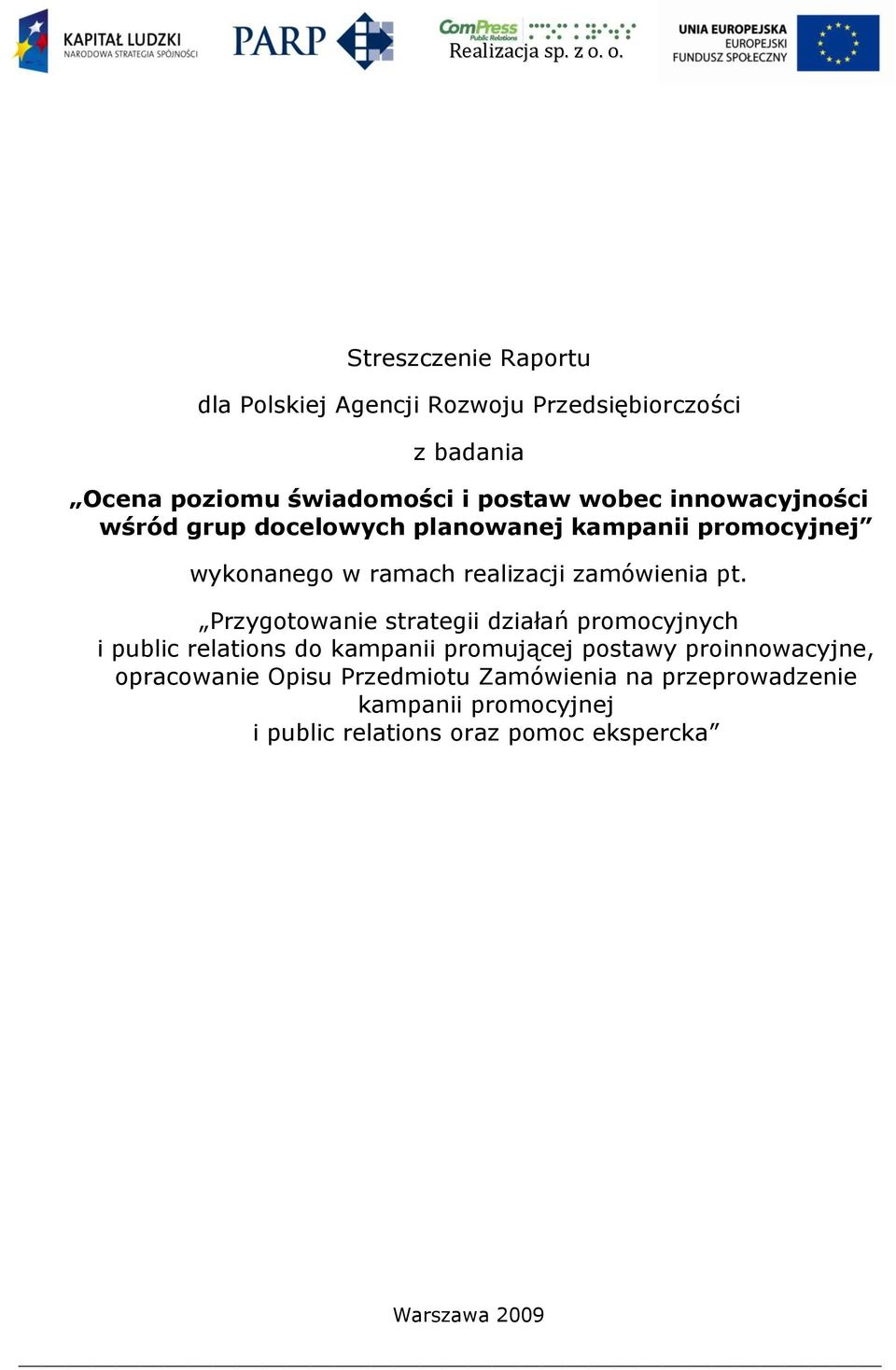 Przygotowanie strategii działań promocyjnych i public relations do kampanii promującej postawy proinnowacyjne,