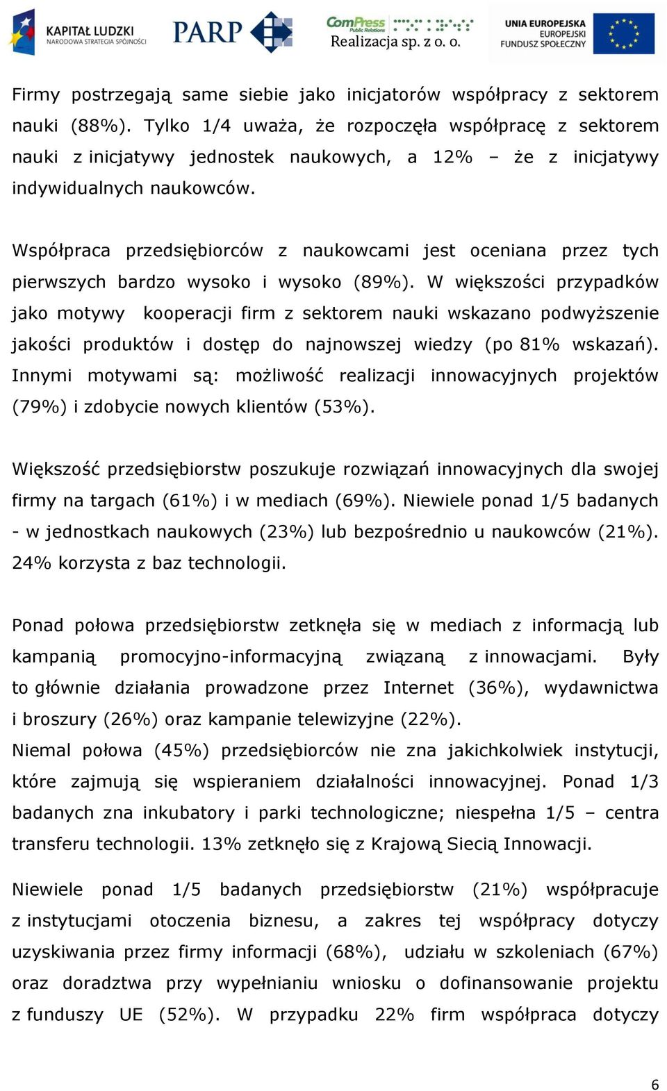 Współpraca przedsiębiorców z naukowcami jest oceniana przez tych pierwszych bardzo wysoko i wysoko (89%).