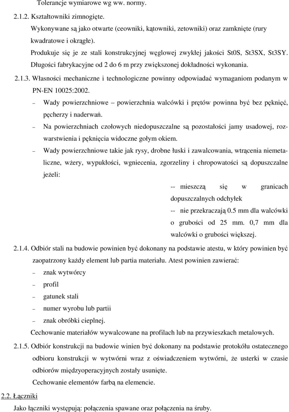 Wady powierzchniowe powierzchnia walcówki i prętów powinna być bez pęknięć, pęcherzy i naderwań.