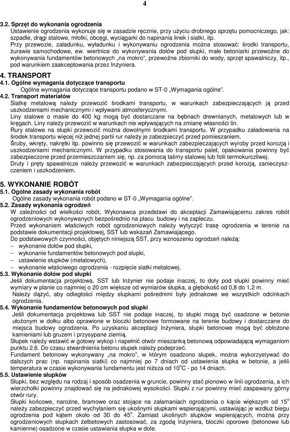 linek i siatki, itp. Przy przewozie, załadunku, wyładunku i wykonywaniu ogrodzenia moŝna stosować: środki transportu, Ŝurawie samochodowe, ew.