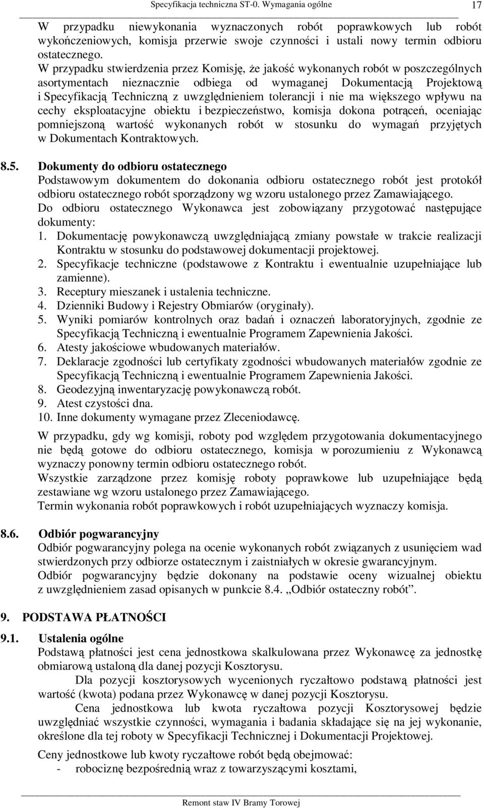 W przypadku stwierdzenia przez Komisję, że jakość wykonanych robót w poszczególnych asortymentach nieznacznie odbiega od wymaganej Dokumentacją Projektową i Specyfikacją Techniczną z uwzględnieniem