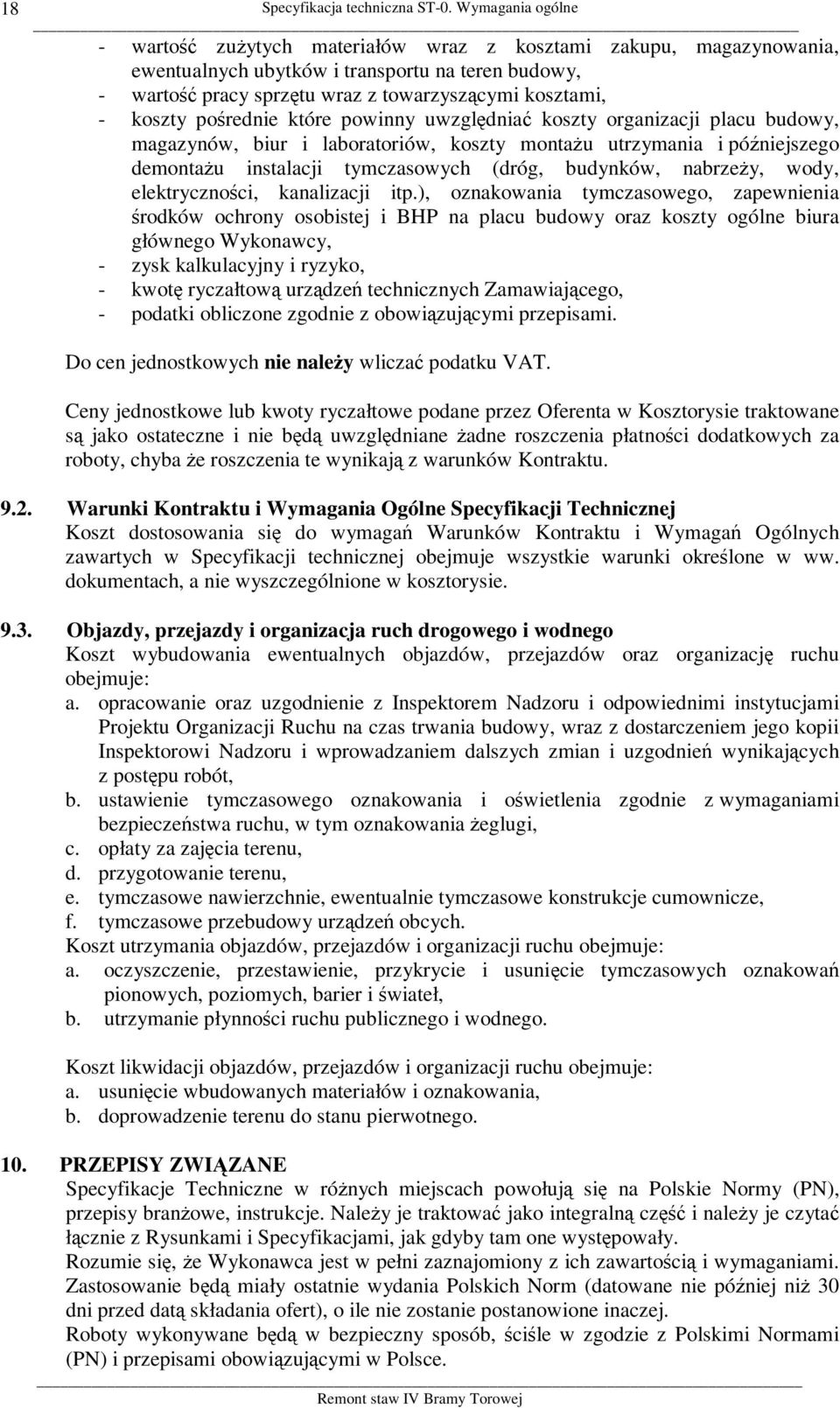 koszty pośrednie które powinny uwzględniać koszty organizacji placu budowy, magazynów, biur i laboratoriów, koszty montażu utrzymania i późniejszego demontażu instalacji tymczasowych (dróg, budynków,