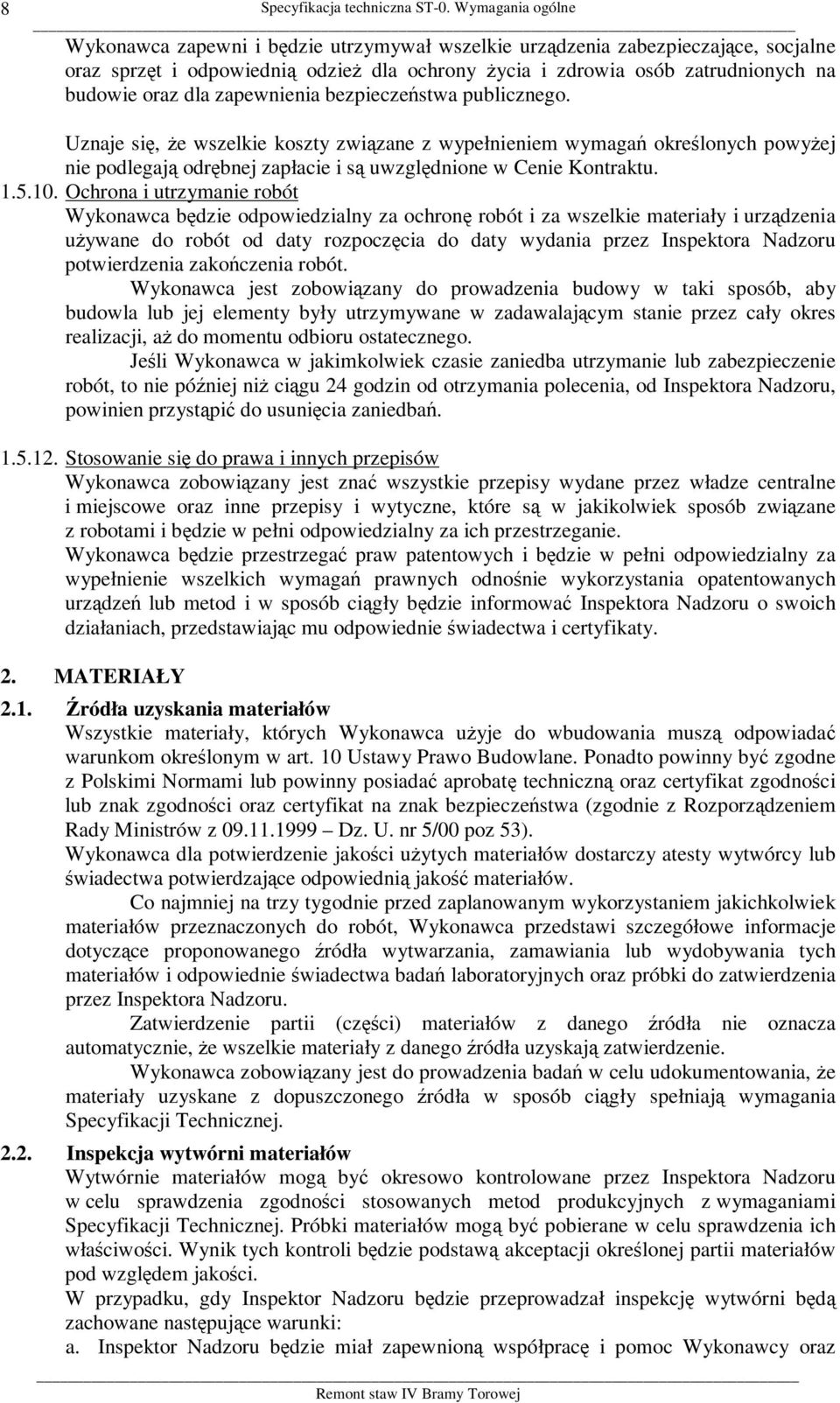 dla zapewnienia bezpieczeństwa publicznego. Uznaje się, że wszelkie koszty związane z wypełnieniem wymagań określonych powyżej nie podlegają odrębnej zapłacie i są uwzględnione w Cenie Kontraktu. 1.5.