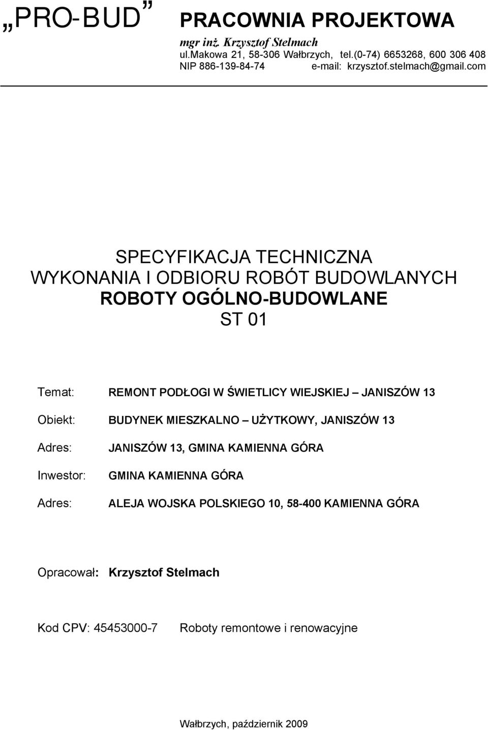 com SPECYFIKACJA TECHNICZNA WYKONANIA I ODBIORU ROBÓT BUDOWLANYCH ROBOTY OGÓLNO-BUDOWLANE ST 01 Temat: REMONT PODŁOGI W ŚWIETLICY WIEJSKIEJ JANISZÓW 13