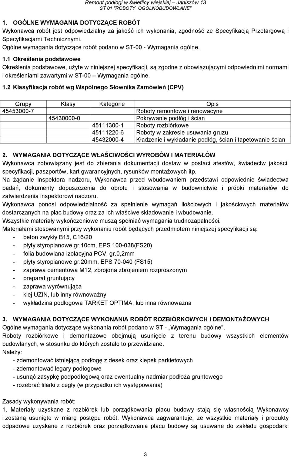 1 Określenia podstawowe Określenia podstawowe, użyte w niniejszej specyfikacji, są zgodne z obowiązującymi odpowiednimi normami i określeniami zawartymi w ST-00 Wymagania ogólne. 1.