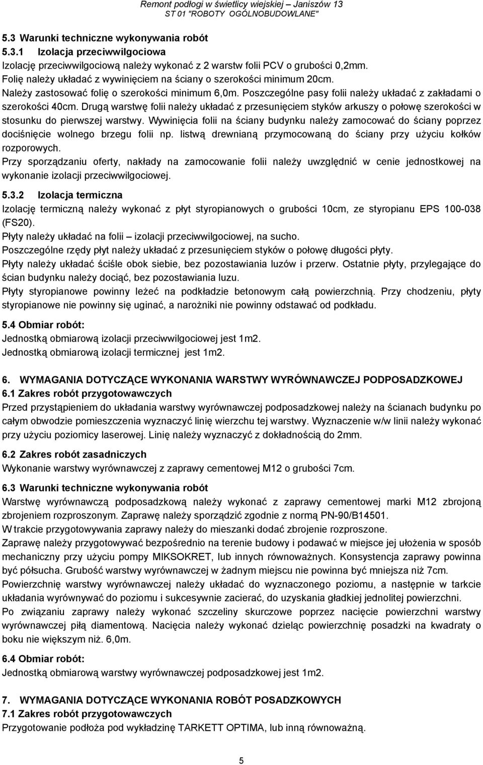 Drugą warstwę folii należy układać z przesunięciem styków arkuszy o połowę szerokości w stosunku do pierwszej warstwy.