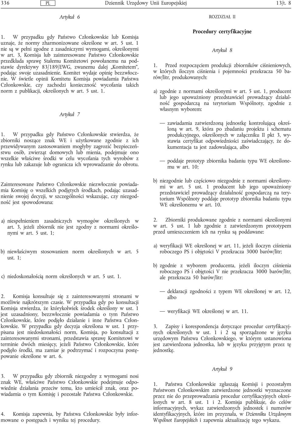 3, Komisja lub zainteresowane Państwo Członkowskie przedkłada sprawę Stałemu Komitetowi powołanemu na podstawie dyrektywy 83/189/EWG, zwanemu dalej Komitetem, podając swoje uzasadnienie.