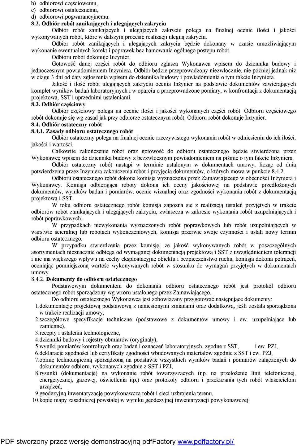 ulegną zakryciu. Odbiór robót zanikających i ulegających zakryciu będzie dokonany w czasie umożliwiającym wykonanie ewentualnych korekt i poprawek bez hamowania ogólnego postępu robót.