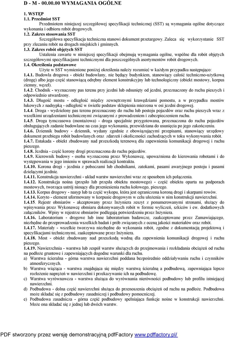 Zakres robót objętych SST Ustalenia zawarte w niniejszej specyfikacji obejmują wymagania ogólne, wspólne dla robót objętych szczegółowymi specyfikacjami technicznymi dla poszczególnych asortymentów