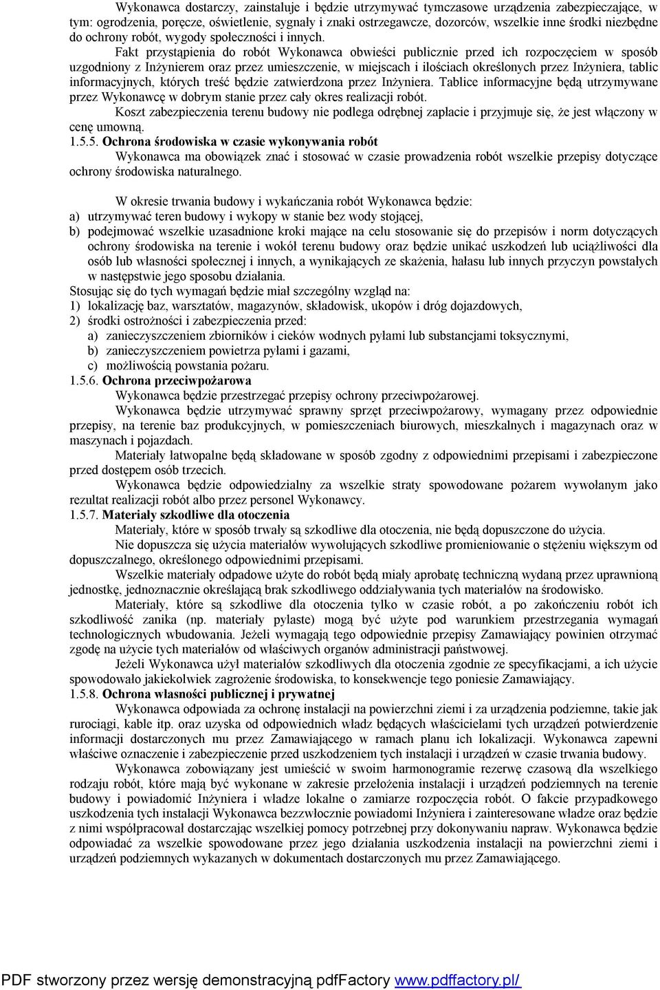 Fakt przystąpienia do robót Wykonawca obwieści publicznie przed ich rozpoczęciem w sposób uzgodniony z Inżynierem oraz przez umieszczenie, w miejscach i ilościach określonych przez Inżyniera, tablic