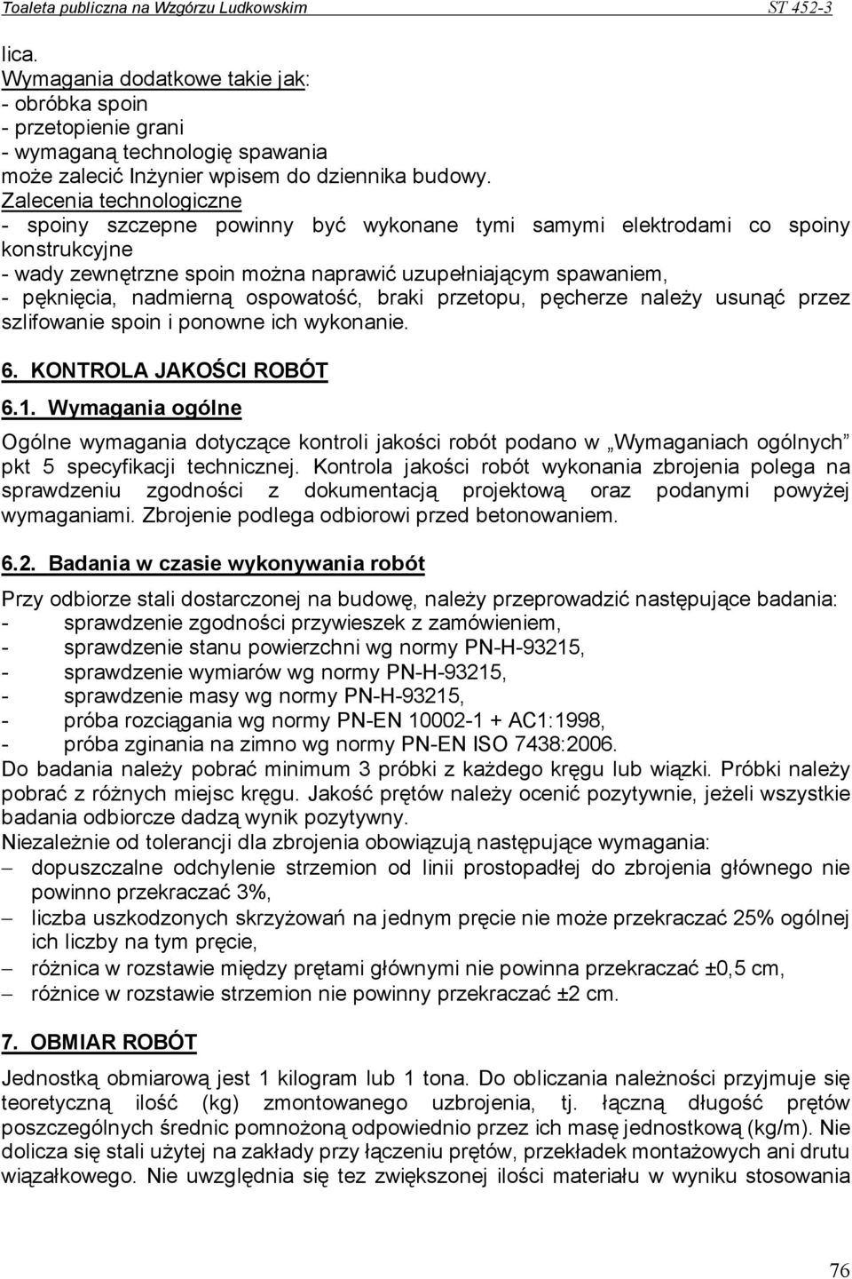 ospowatość, braki przetopu, pęcherze naleŝy usunąć przez szlifowanie spoin i ponowne ich wykonanie. 6. KONTROLA JAKOŚCI ROBÓT 6.1.