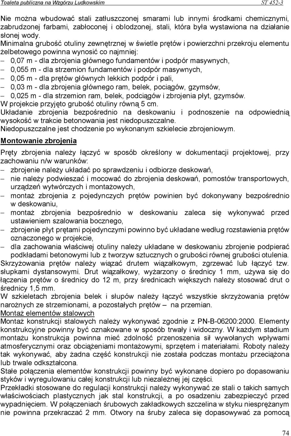 m - dla strzemion fundamentów i podpór masywnych, 0,05 m - dla prętów głównych lekkich podpór i pali, 0,03 m - dla zbrojenia głównego ram, belek, pociągów, gzymsów, 0,025 m - dla strzemion ram,