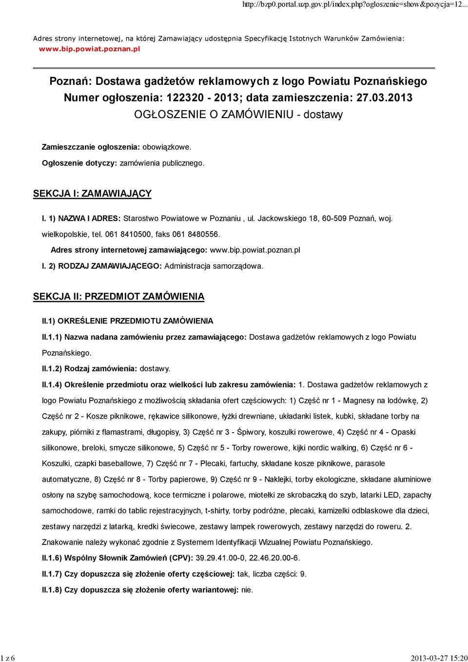 2013 OGŁOSZENIE O ZAMÓWIENIU - dostawy Zamieszczanie ogłoszenia: obowiązkowe. Ogłoszenie dotyczy: zamówienia publicznego. SEKCJA I: ZAMAWIAJĄCY I. 1) NAZWA I ADRES: Starostwo Powiatowe w Poznaniu, ul.