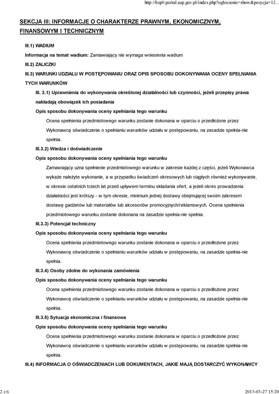 1) Uprawnienia do wykonywania określonej działalności lub czynności, jeŝeli przepisy prawa nakładają obowiązek ich posiadania III.3.