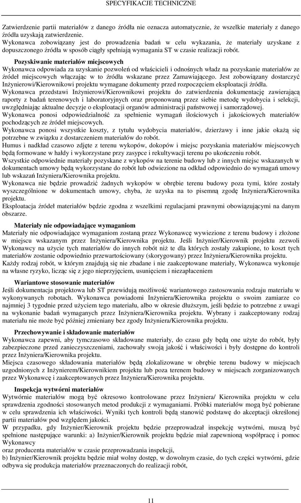 Pozyskiwanie materiałów miejscowych Wykonawca odpowiada za uzyskanie pozwoleń od właścicieli i odnośnych władz na pozyskanie materiałów ze źródeł miejscowych włączając w to źródła wskazane przez