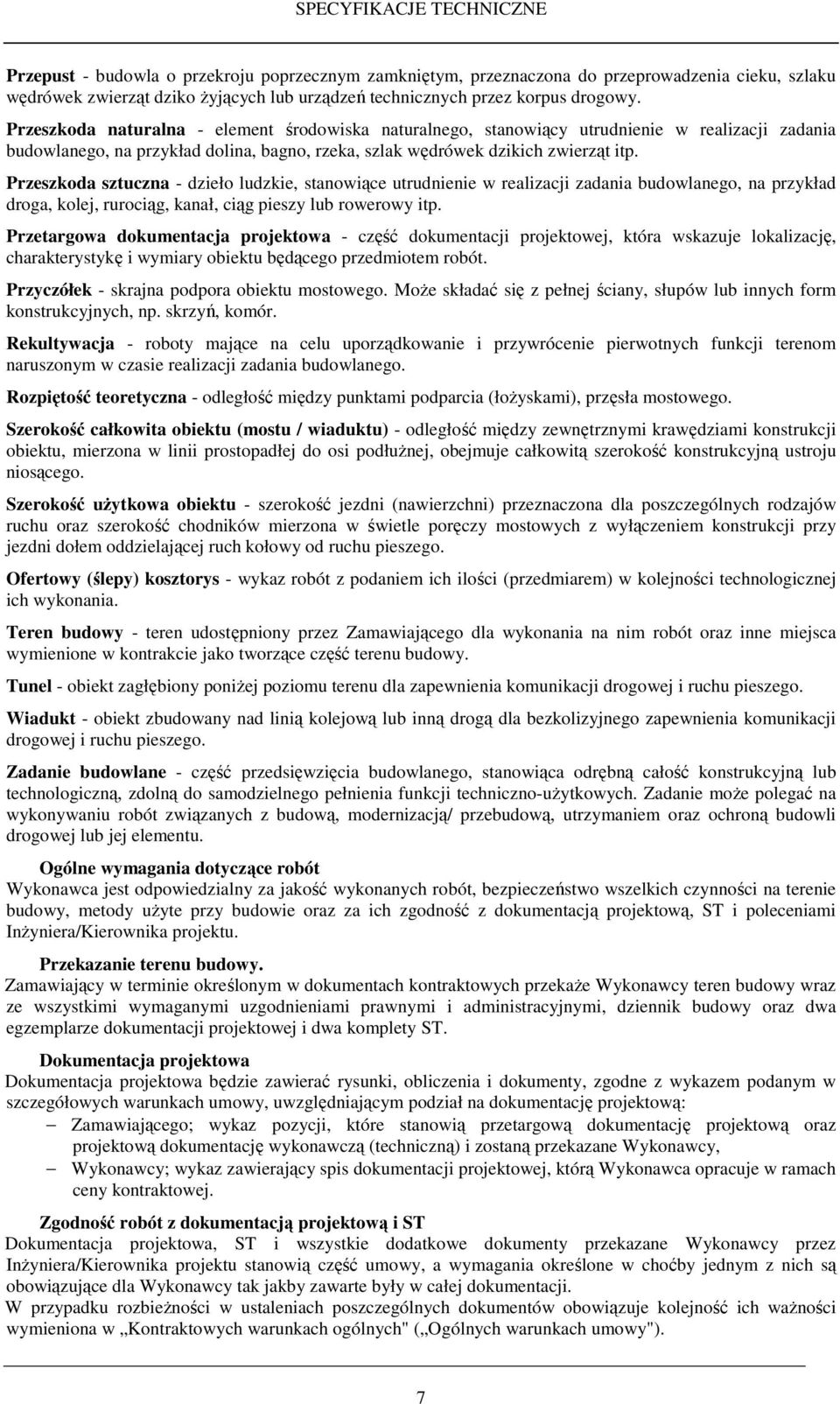 Przeszkoda sztuczna - dzieło ludzkie, stanowiące utrudnienie w realizacji zadania budowlanego, na przykład droga, kolej, rurociąg, kanał, ciąg pieszy lub rowerowy itp.