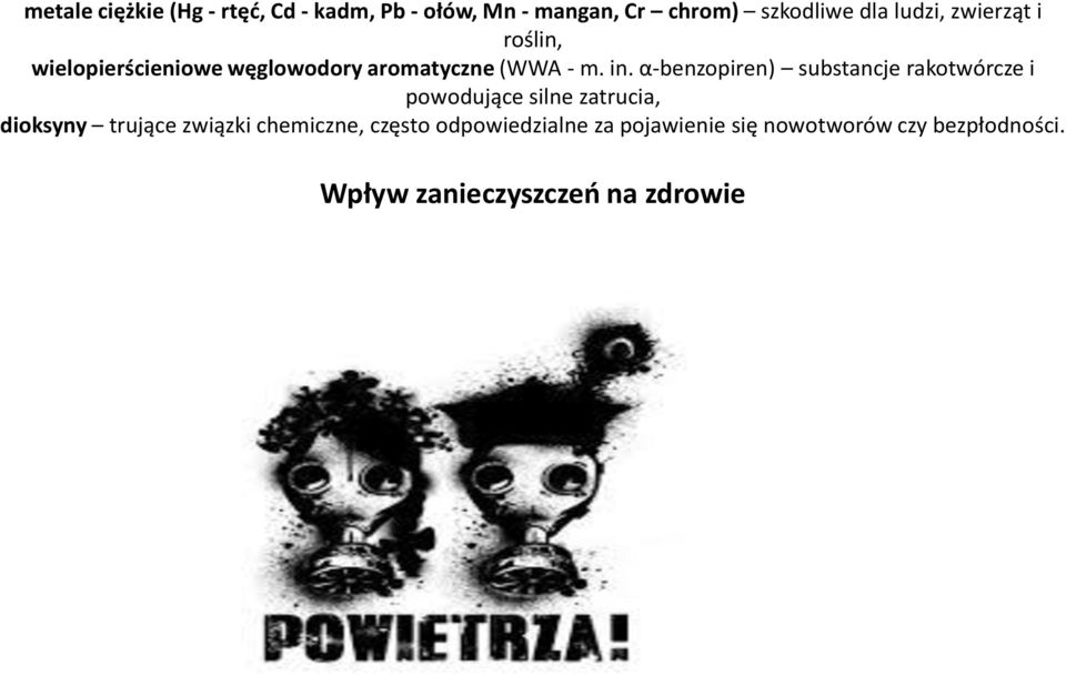 α-benzopiren) substancje rakotwórcze i powodujące silne zatrucia, dioksyny trujące związki