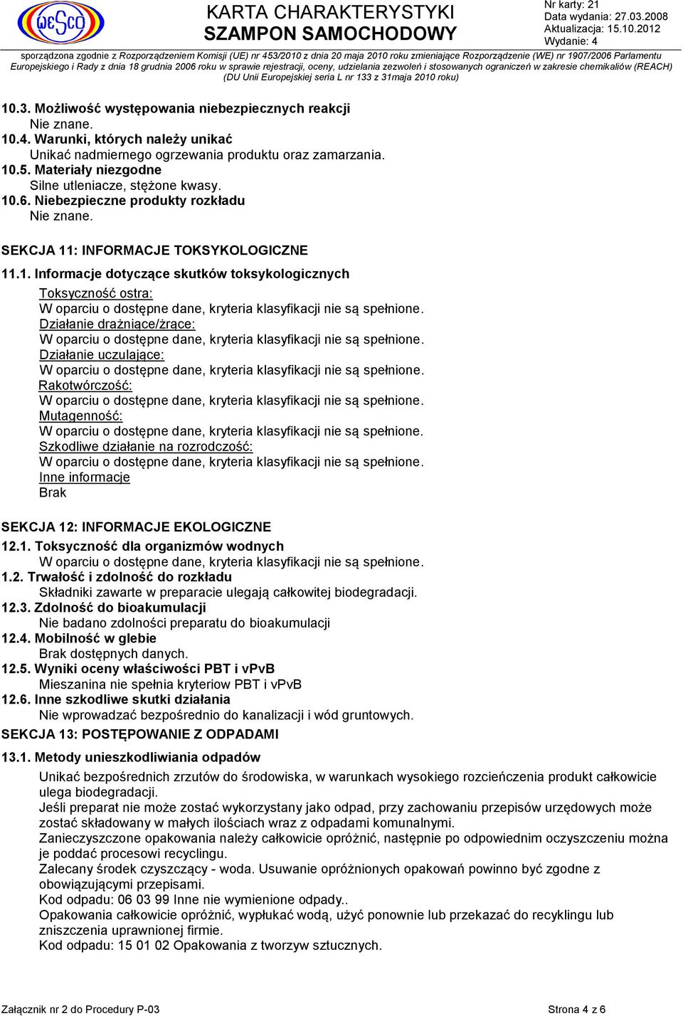 .6. Niebezpieczne produkty rozkładu Nie znane. SEKCJA 11