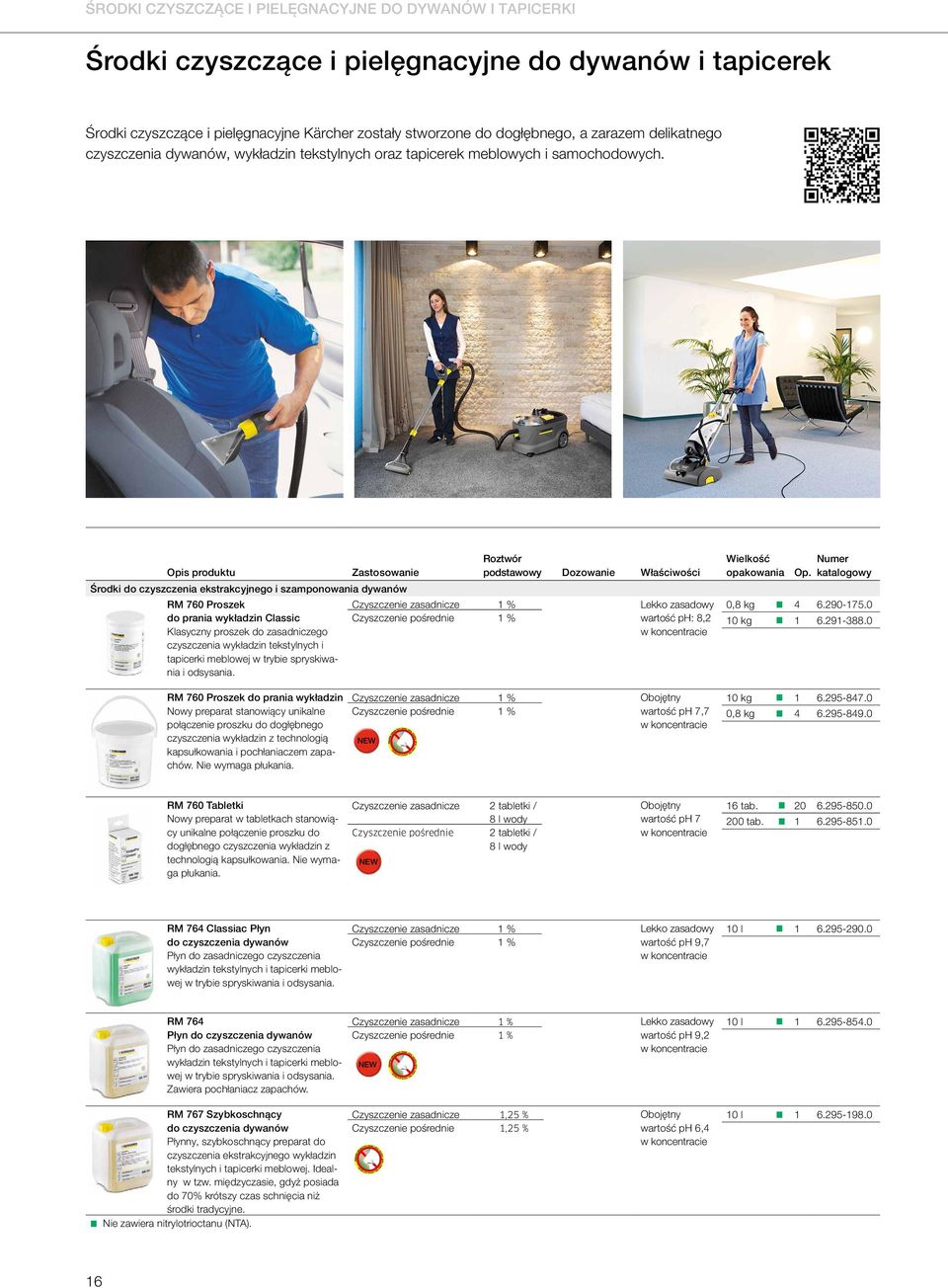 Opis produktu Zastosowanie Środki do czyszczenia ekstrakcyjnego i szamponowania dywanów RM 760 Proszek do prania wykładzin Classic Klasyczny proszek do zasadniczego czyszczenia wykładzin tekstylnych