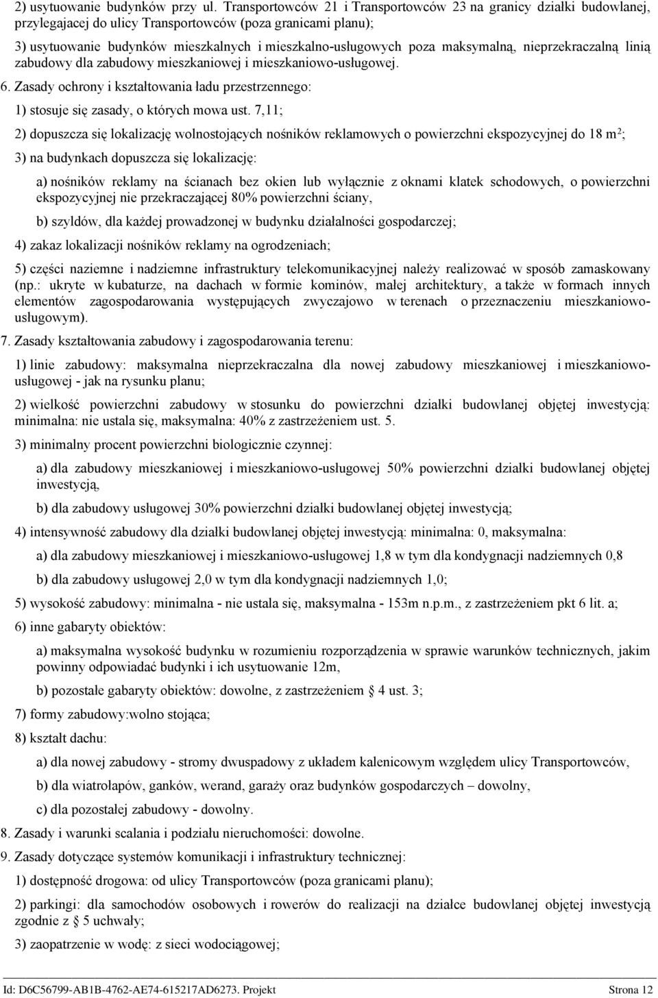 maksymalną, nieprzekraczalną linią zabudowy dla zabudowy mieszkaniowej i mieszkaniowo-usługowej. 6. Zasady ochrony i kształtowania ładu przestrzennego: 1) stosuje się zasady, o których mowa ust.