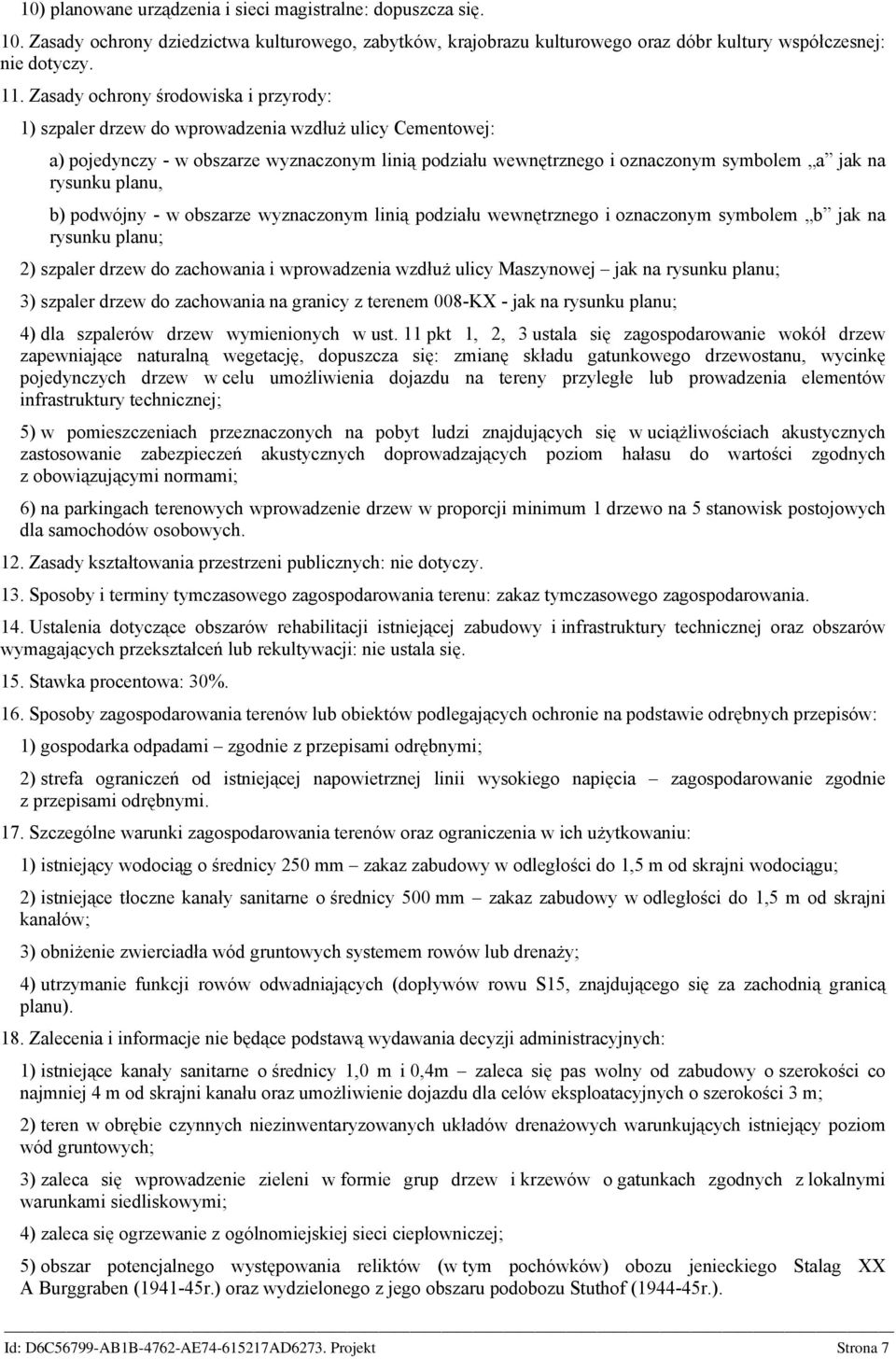 rysunku planu, b) podwójny - w obszarze wyznaczonym linią podziału wewnętrznego i oznaczonym symbolem b jak na rysunku planu; 2) szpaler drzew do zachowania i wprowadzenia wzdłuż ulicy Maszynowej jak