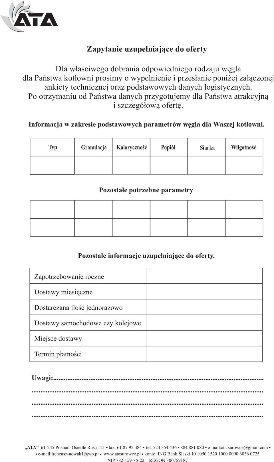 Typ Granuacja Karycznść Ppiół Siarka Wigtnść Pzstałe ptrzebne parametry Pzstałe infrmacje uzupełniające d ferty.