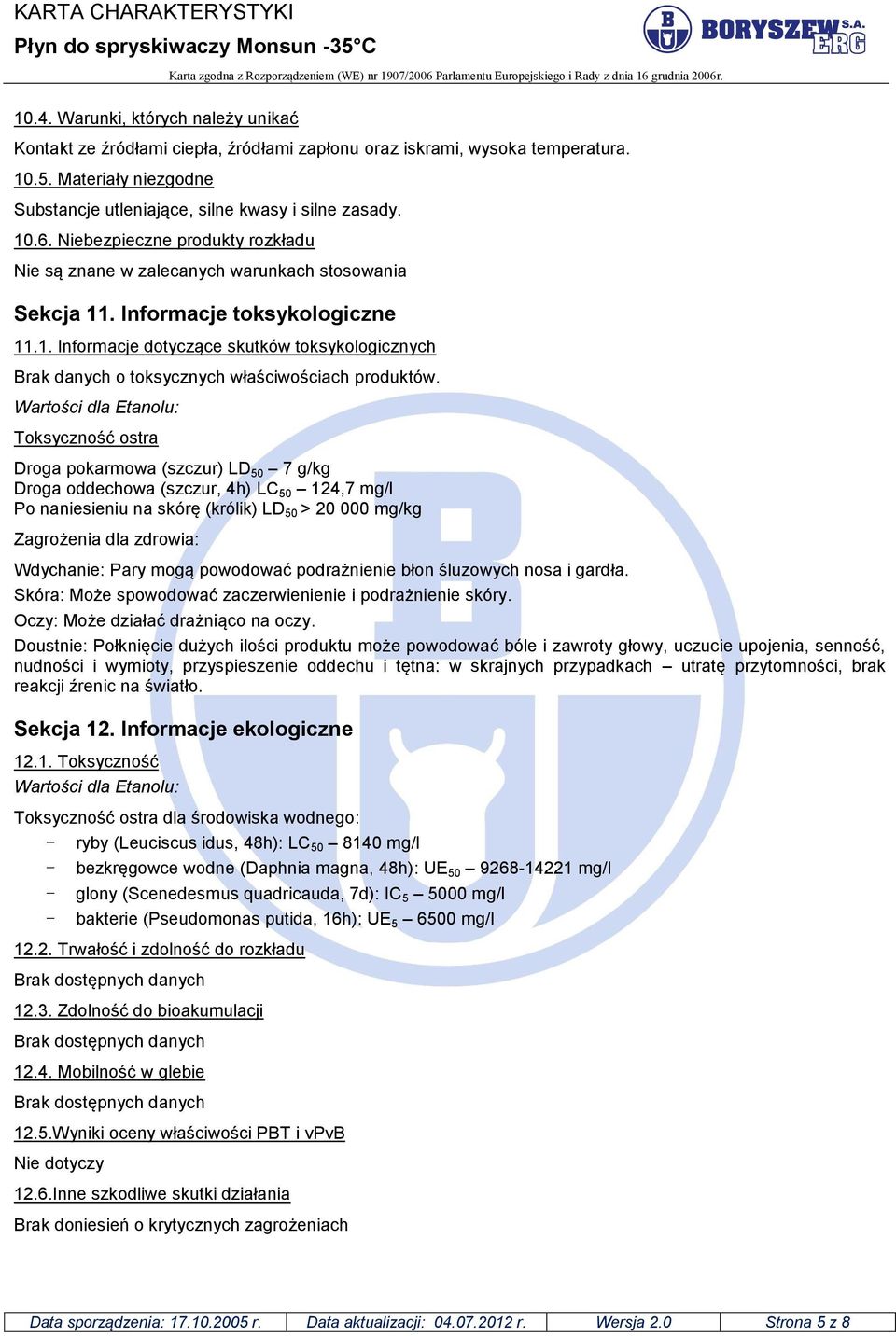 Wartości dla Etanolu: Toksyczność ostra Droga pokarmowa (szczur) LD 50 7 g/kg Droga oddechowa (szczur, 4h) LC 50 124,7 mg/l Po naniesieniu na skórę (królik) LD 50 > 20 000 mg/kg Zagrożenia dla