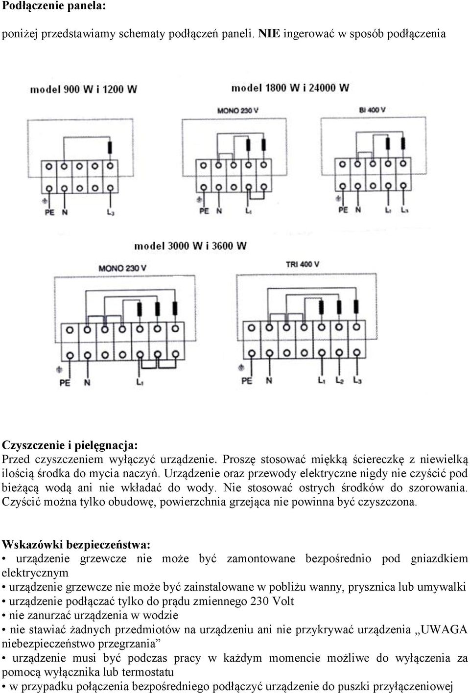 Nie stosować ostrych środków do szorowania. Czyścić można tylko obudowę, powierzchnia grzejąca nie powinna być czyszczona.