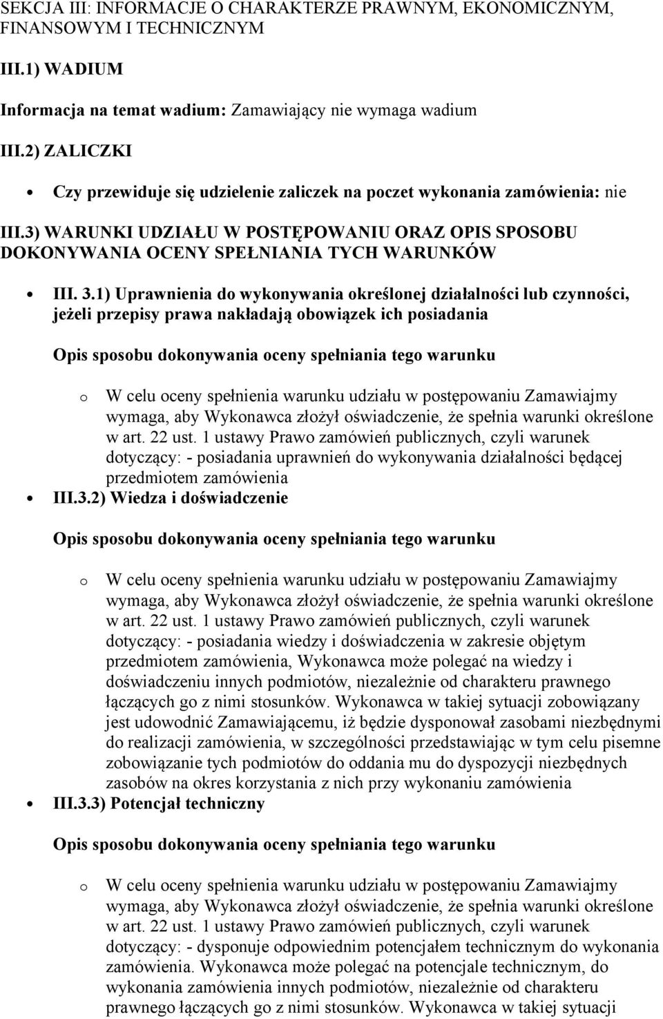 1) Uprawnienia do wykonywania określonej działalności lub czynności, jeżeli przepisy prawa nakładają obowiązek ich posiadania o W celu oceny spełnienia warunku udziału w postępowaniu Zamawiajmy