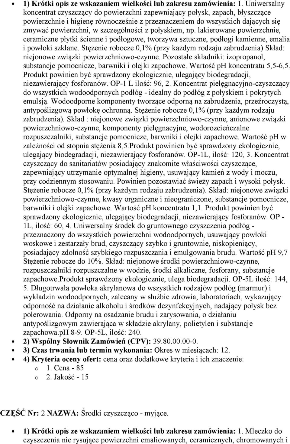 szczególności z połyskiem, np. lakierowane powierzchnie, ceramiczne płytki ścienne i podłogowe, tworzywa sztuczne, podłogi kamienne, emalia i powłoki szklane.