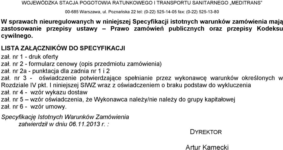 nr 3 - oświadczenie potwierdzające spełnianie przez wykonawcę warunków określonych w Rozdziale IV pkt. I niniejszej SIWZ wraz z oświadczeniem o braku podstaw do wykluczenia zał.