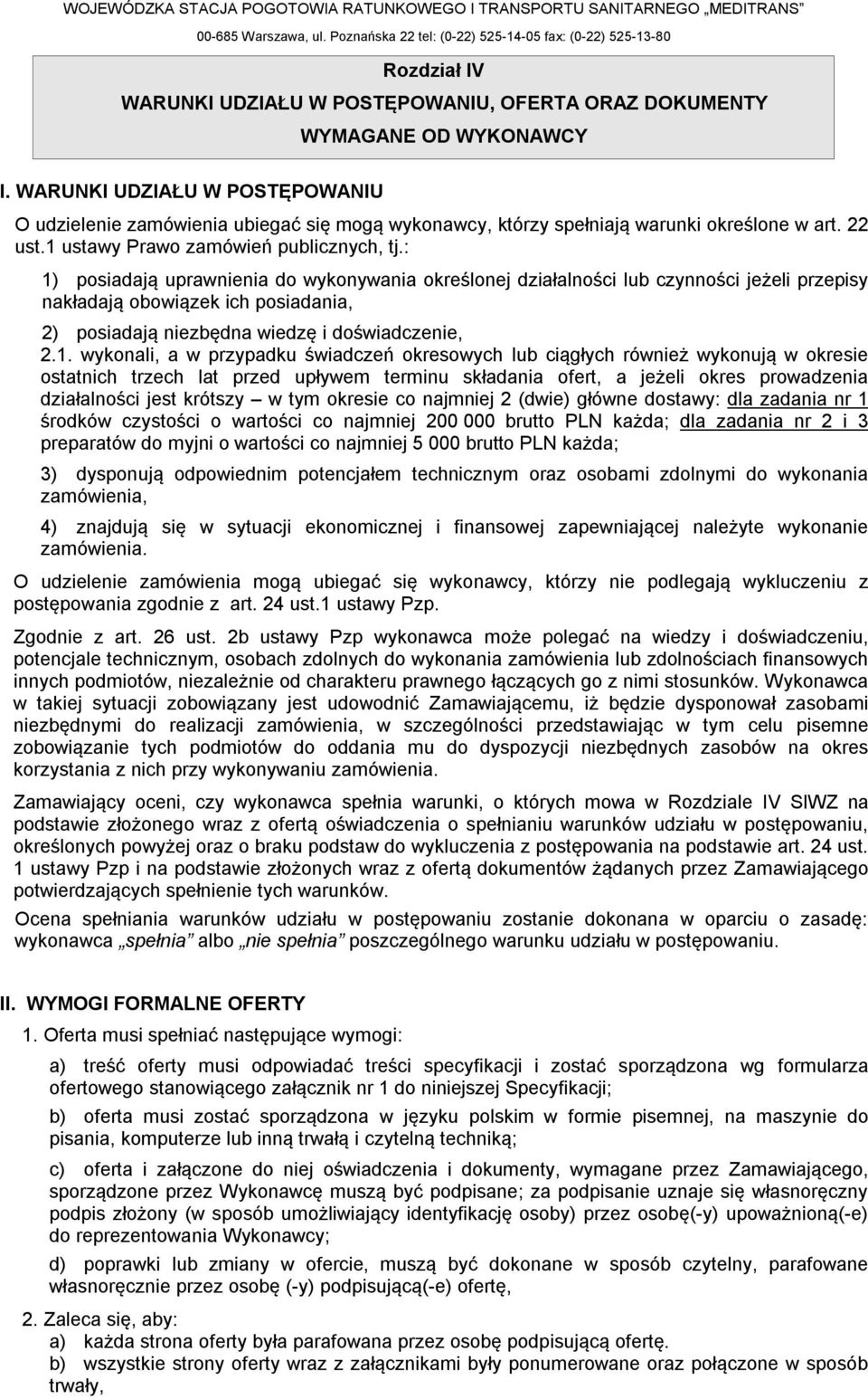 : 1) posiadają uprawnienia do wykonywania określonej działalności lub czynności jeżeli przepisy nakładają obowiązek ich posiadania, 2) posiadają niezbędna wiedzę i doświadczenie, 2.1. wykonali, a w