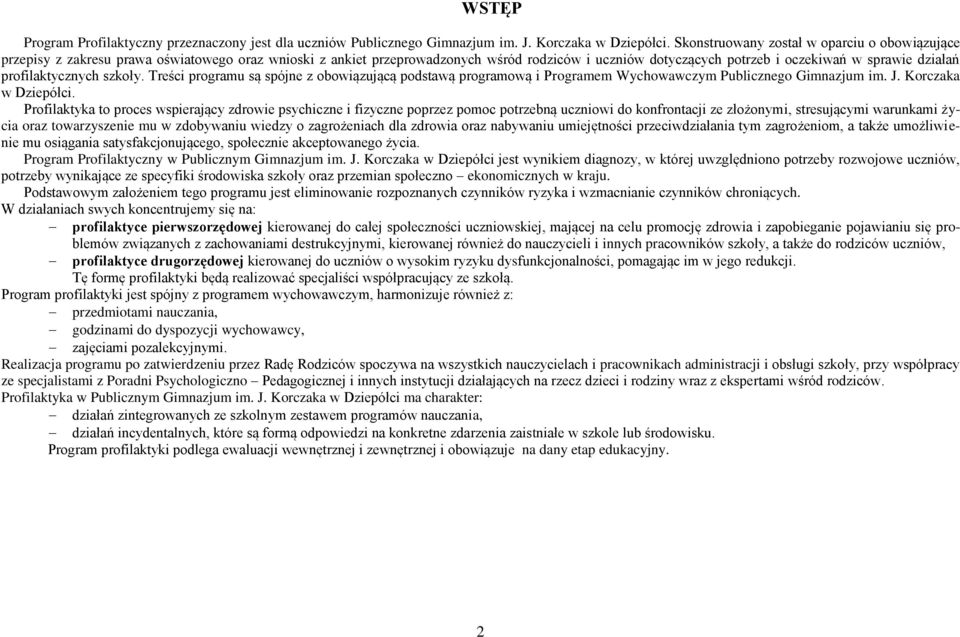 profilaktycznych szkoły. Treści programu są spójne z obowiązującą podstawą programową i Programem Wychowawczym Publicznego Gimnazjum im. J. Korczaka w Dziepółci.