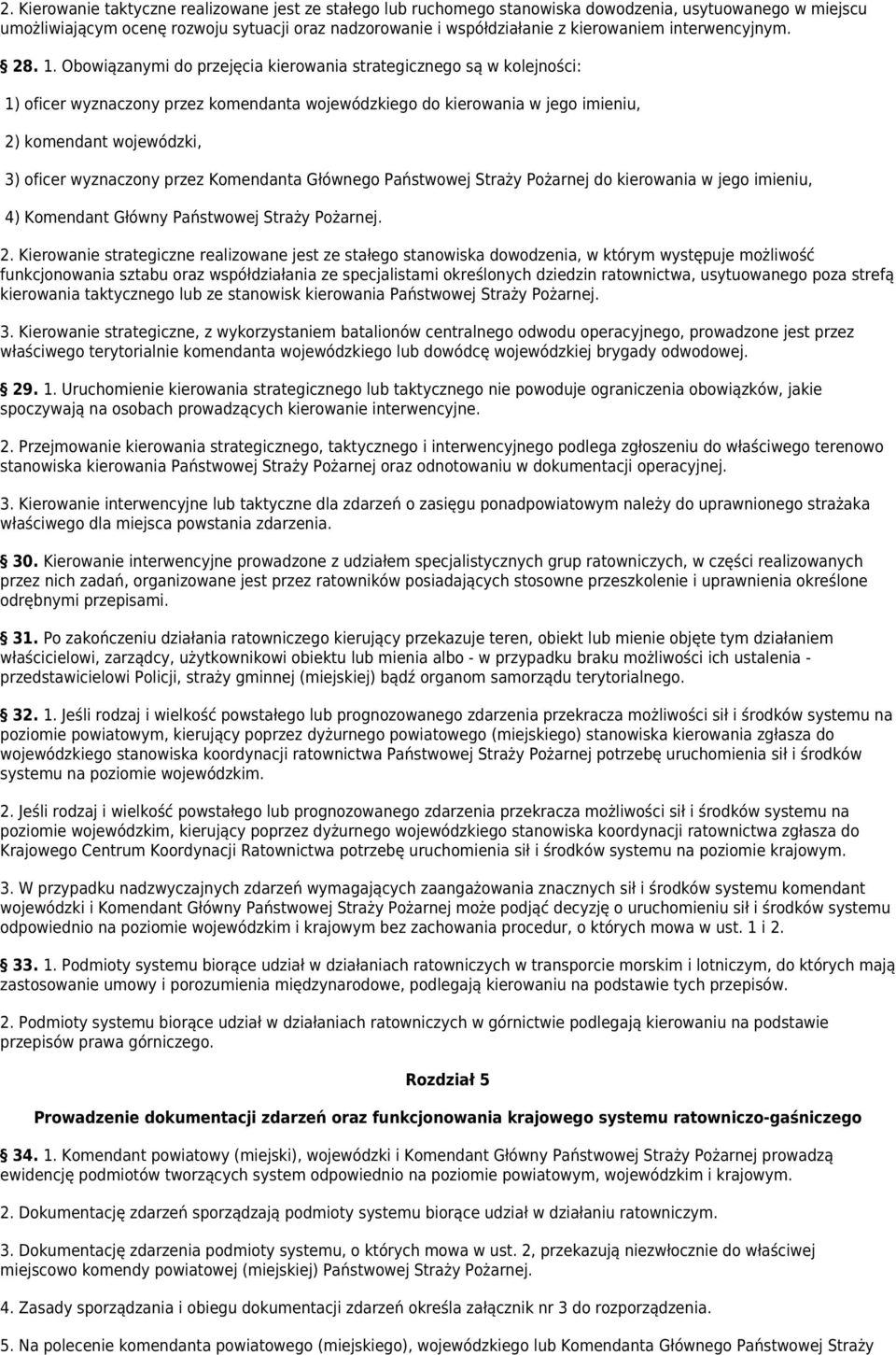 Obowiązanymi do przejęcia kierowania strategicznego są w kolejności: 1) oficer wyznaczony przez komendanta wojewódzkiego do kierowania w jego imieniu, 2) komendant wojewódzki, 3) oficer wyznaczony