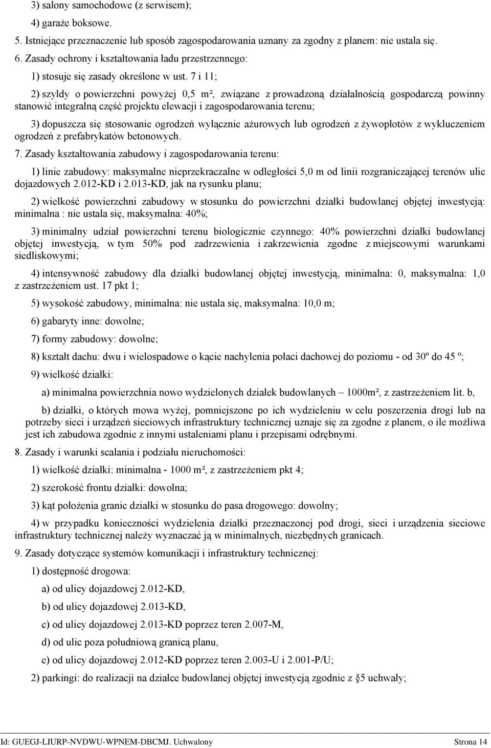 7 i 11; 2) szyldy o powierzchni powyżej 0,5 m², związane z prowadzoną działalnością gospodarczą powinny stanowić integralną część projektu elewacji i zagospodarowania terenu; 3) dopuszcza się