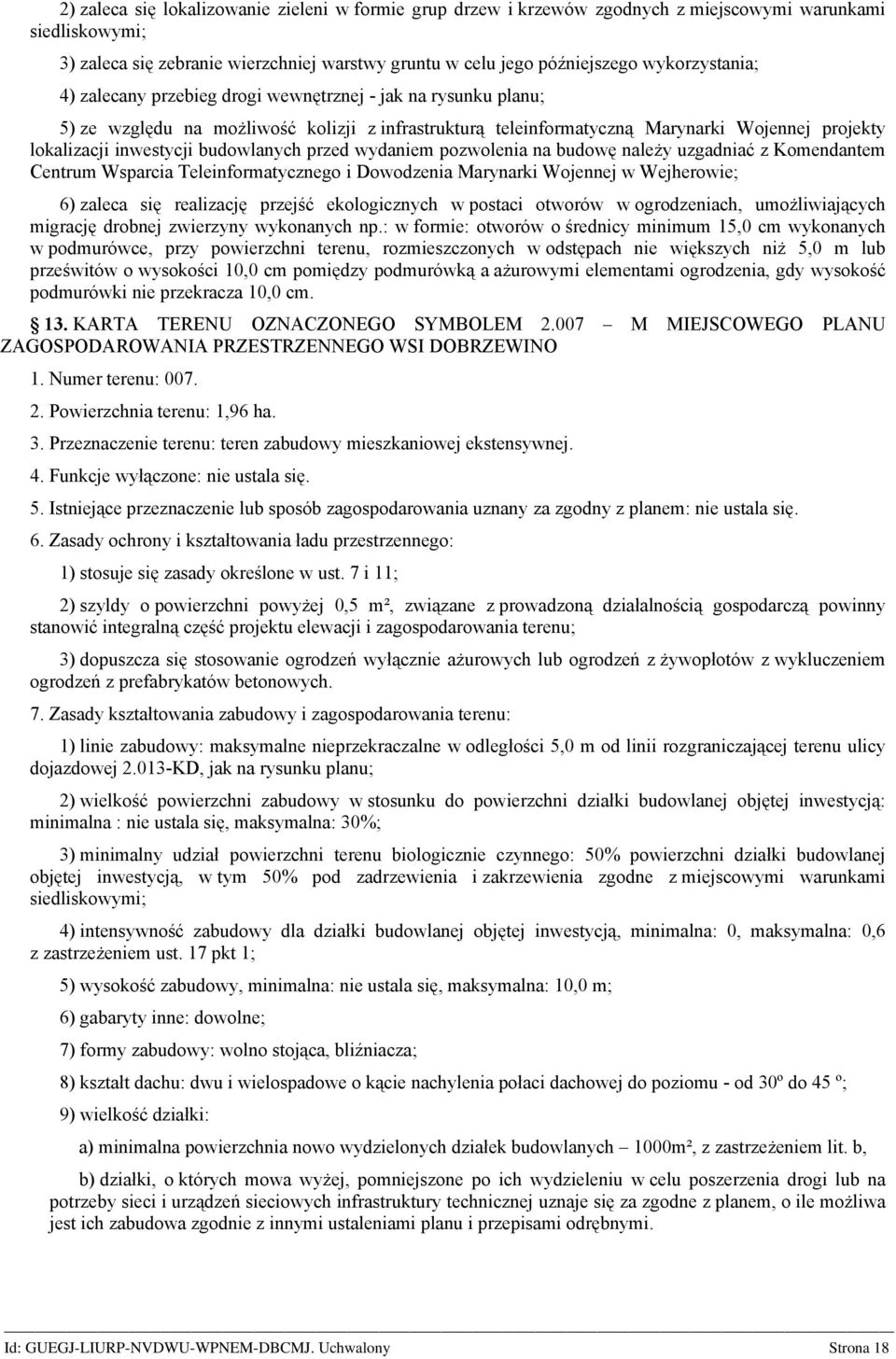 wydaniem pozwolenia na budowę należy uzgadniać z Komendantem Centrum Wsparcia Teleinformatycznego i Dowodzenia Marynarki Wojennej w Wejherowie; 6) zaleca się realizację przejść ekologicznych w