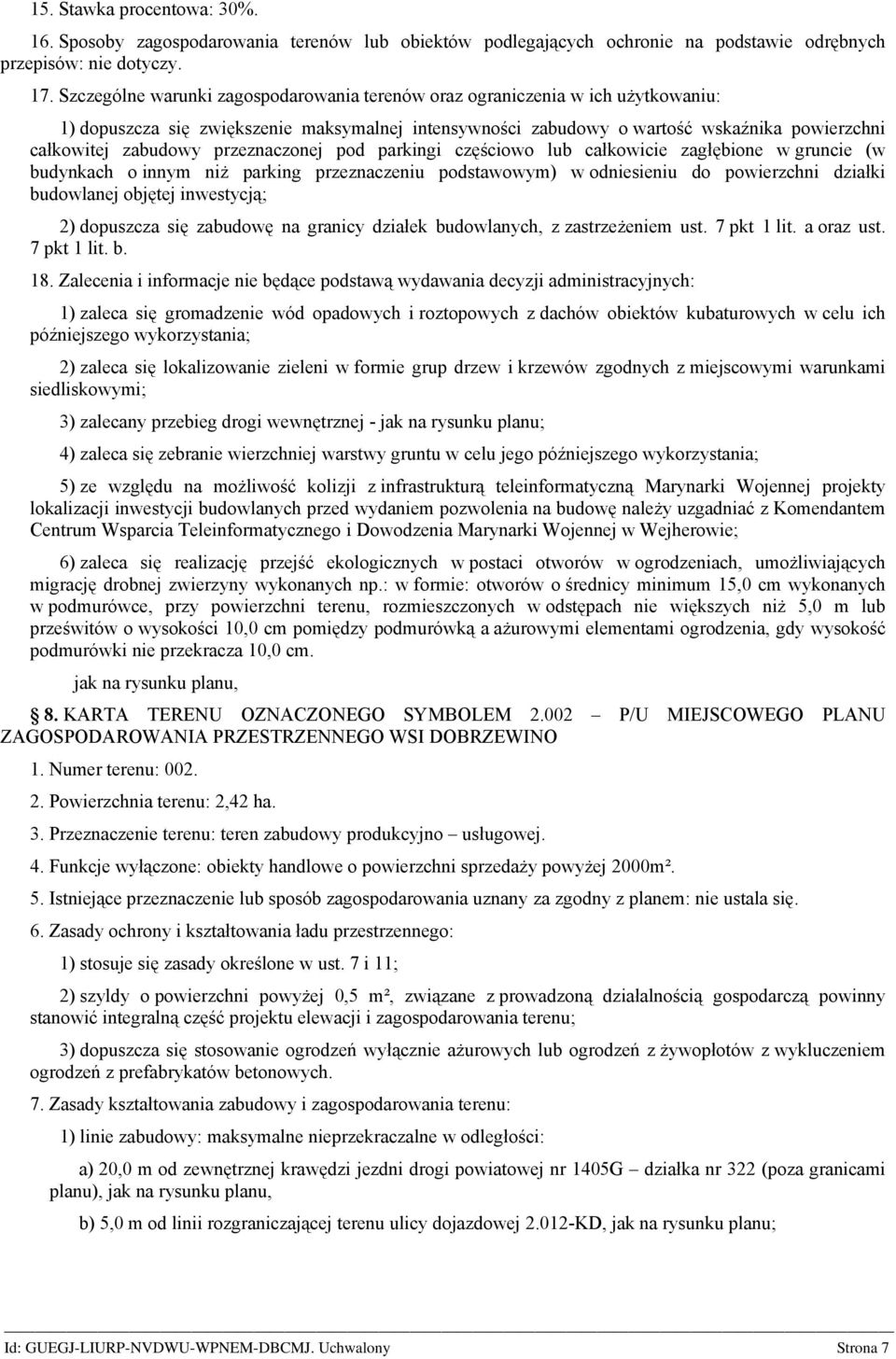 przeznaczonej pod parkingi częściowo lub całkowicie zagłębione w gruncie (w budynkach o innym niż parking przeznaczeniu podstawowym) w odniesieniu do powierzchni działki budowlanej objętej