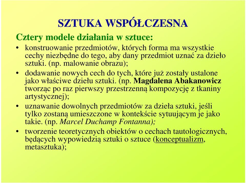 malowanie obrazu); dodawanie nowych cech do tych, które już zostały ustalone jako właściwe dziełu sztuki. (np.