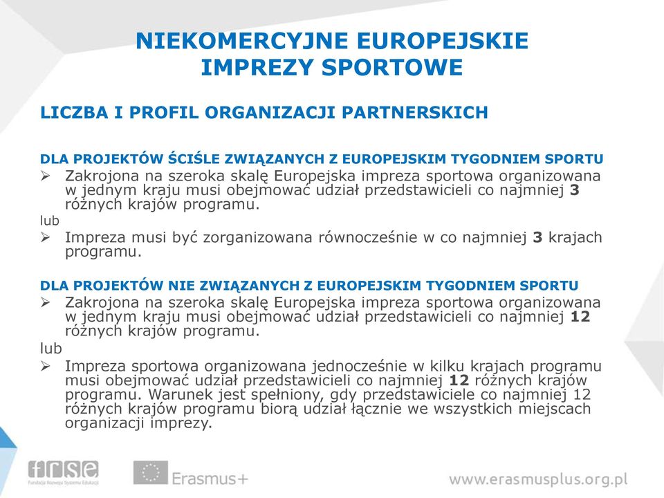 DLA PROJEKTÓW NIE ZWIĄZANYCH Z EUROPEJSKIM TYGODNIEM SPORTU Zakrojona na szeroka skalę Europejska impreza sportowa organizowana w jednym kraju musi obejmować udział przedstawicieli co najmniej 12